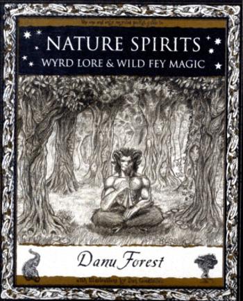 Nature Spirits: Wyrd Lore and Wild Fey Magic - Danu Forest