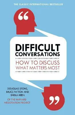 Difficult Conversations - Bruce Patton, Sheila Heen, Douglas Stone