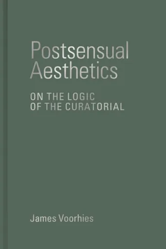Postsensual Aesthetics - James Voorhies