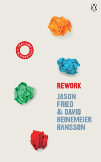 ReWork - Jason Fried, David Heinemeier Hansson