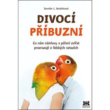 Divocí příbuzní: Co nám zvířecí námluvy a páření zvířat prozrazují o lidských vztazích (978-80-7485-108-7)