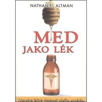 Med jako lék: Zázračné léčivé vlastnosti včelího produktu (978-80-7336-754-1)