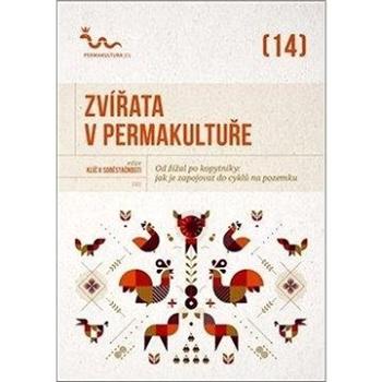 Zvířata v permakultuře: Od žížal po kopytníky, jak je zapojovat do cyklů na pozemku (978-80-906852-9-1)