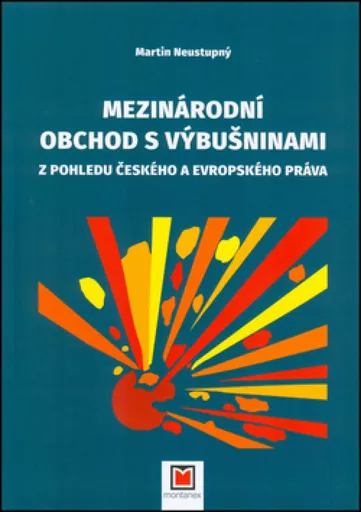 Mezinárodní obchod s výbušninami z pohledu českého a evropského práva - Martin Neustupný