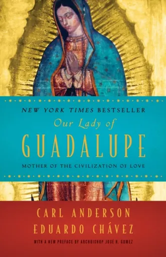 Our Lady of Guadalupe - Carl Anderson, Eduardo Chavez