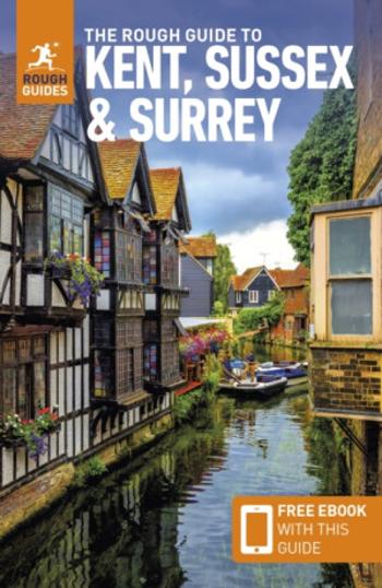 The Rough Guide to Kent, Sussex & Surrey: Travel Guide with eBook - Rough Guides