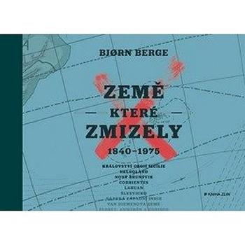 Země, které zmizely: 1840 - 1975 (978-80-7473-918-7)