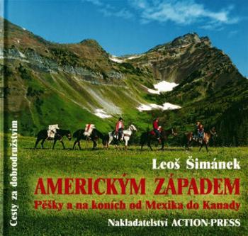 Americkým Západem - Pěšky a na koních od Mexika do Kanady - Leoš Šimánek