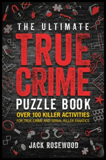 The Ultimate True Crime Puzzle Book - Jack Rosewood