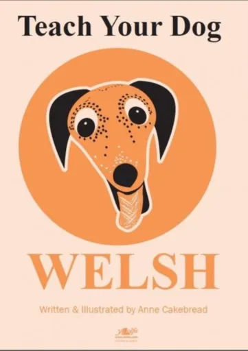 Teach Your Dog Welsh - Anne Cakebread