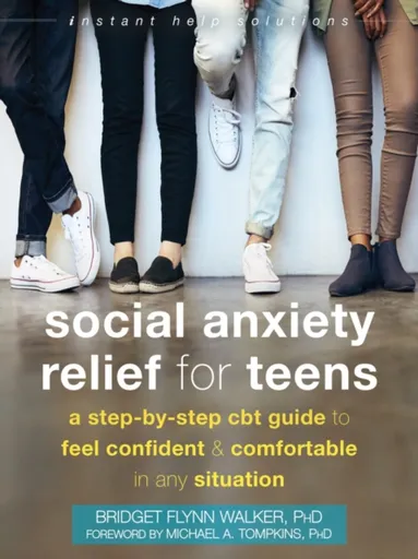 Social Anxiety Relief for Teens - Michael A. Tompkins, Bridget Flynn Walker