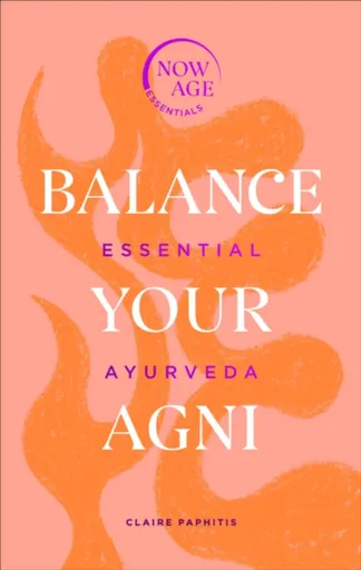 Balance Your Agni - Claire Paphitis