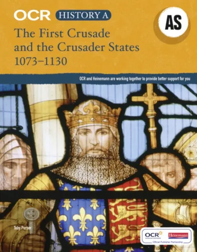 OCR A Level History AS: The First Crusade and the Crusader States 1073-1192 - Toby Purser