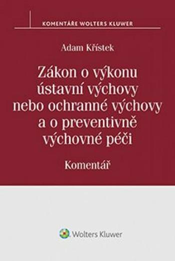 Zákon o výkonu ústavní výchovy nebo ochranné výchovy a o preventivně výchovné péči - Adam Křístek