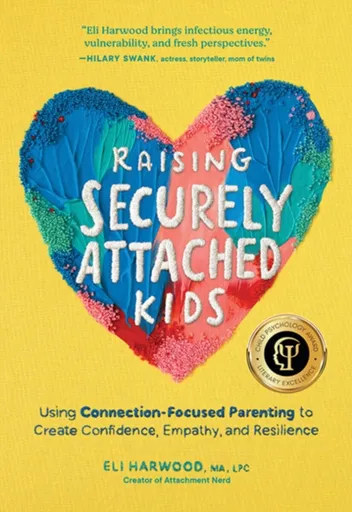 Raising Securely Attached Kids - Eli Harwood