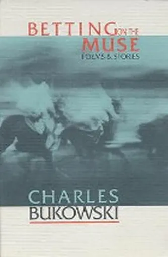 Betting on the Muse - Charles Bukowski