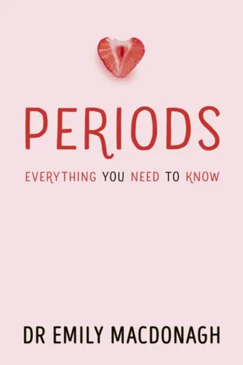 Periods: Everything You Need to Know - Dr Emily MacDonagh