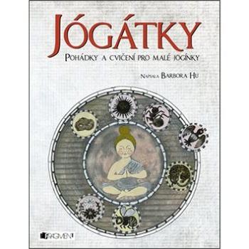 Jógátky: Pohádky a cvičení pro malé jogínky (978-80-253-2987-0)