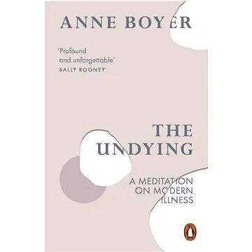 The Undying: A Meditation on Modern Illness (0141990856)