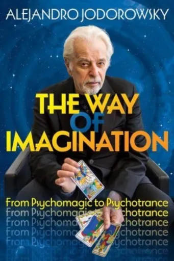 The Way of Imagination - Alejandro Jodorowsky
