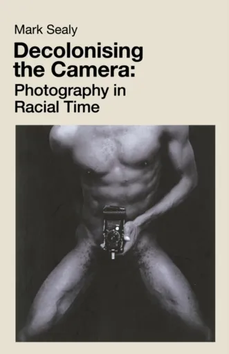 Decolonising the Camera - Mark Sealy