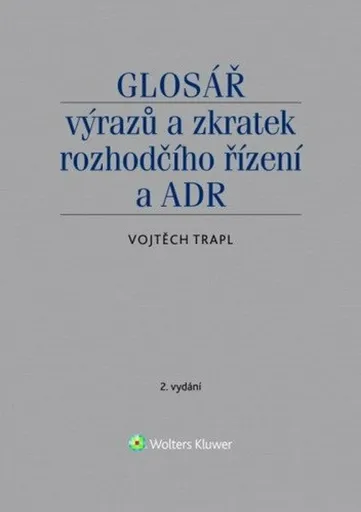 Glosář výrazů a zkratek rozhodčího řízení a ADR - Vojtěch Trapl