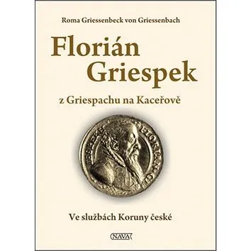 Florián Griespek: z Griespachu na Kaceřově (978-80-7211-445-0)