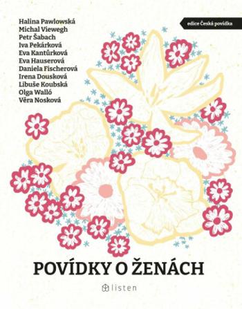 Povídky o ženách - Věra Nosková, Daniela Fischerová, Petr Šabach, Olga Walló, Eva Hauserová, Michal Viewegh, Halina Pawlowská, Eva Kantůrková, Iva Pek