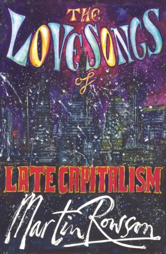The Love Songs of Late Capitalism - Martin Rowson