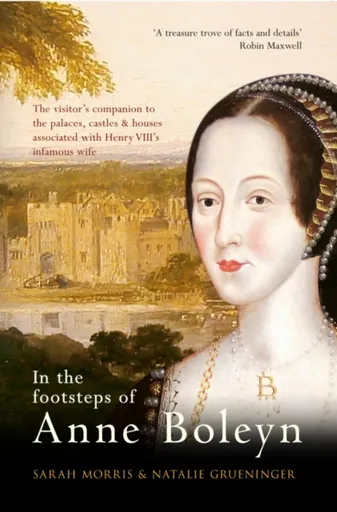 In the Footsteps of Anne Boleyn - Natalie Grueninger, Sarah Morris