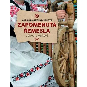 Zapomenutá řemesla: A život na venkově (978-80-7529-350-3)