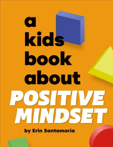 A Kids Book About Positive Mindset - Erin Santamaria