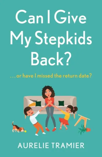 Can I Give My Stepkids Back? - Aurelie Tramier