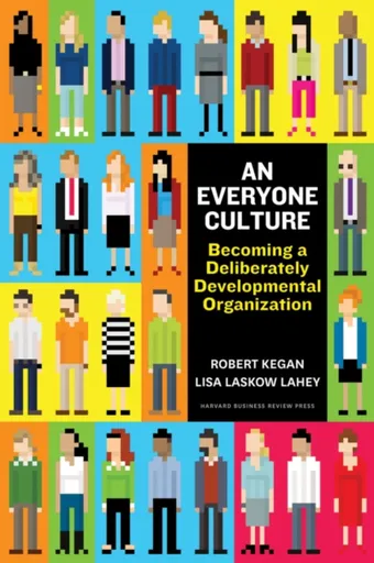 An Everyone Culture - Lisa Laskow Lahey, Robert Kegan