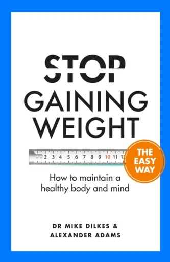 Stop Gaining Weight The Easy Way - Alexander Adams, Dr Mike Dilkes