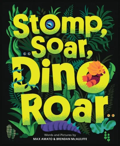 Stomp, Soar, Dino Roar - Brendan McAuliffe, Max Amato