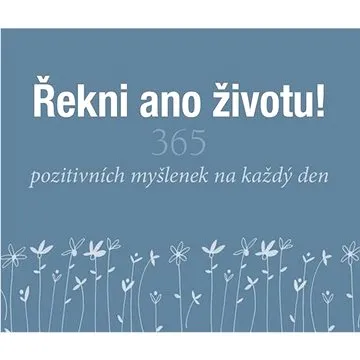 Řekni ano životu!: 365 pozitivních myšlenek na každý den (978-80-276-0220-9)