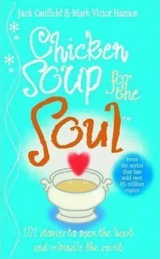Chicken Soup For The Soul - Jack Canfield, Mark Victor Hansen