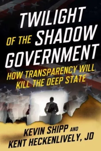 Twilight of the Shadow Government - Heckenlively Kent, Kevin Shipp