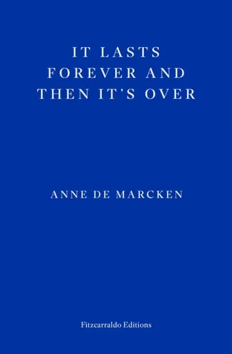 It Lasts Forever and Then It's Over - Anne de Marcken