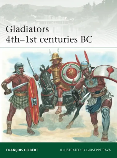Gladiators 4thâ€“1st centuries BC - Francois Gilbert