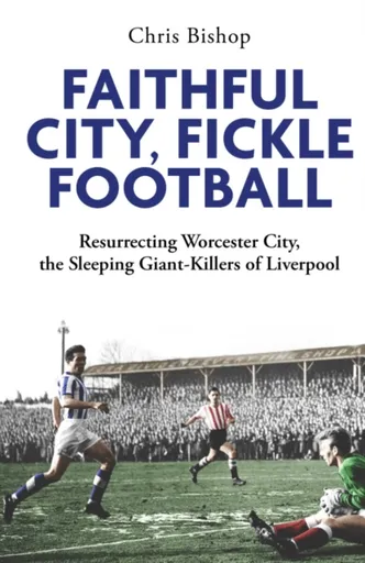 Faithful City, Fickle Football - Chris Bishop
