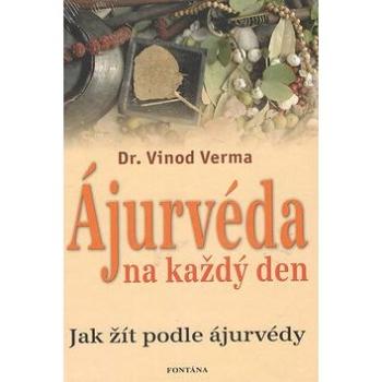 Ájurvéda na každý den: Jak žít podle ájurvédy (978-80-7336-568-4)