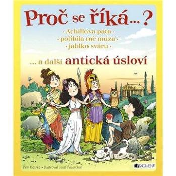 Proč se říká…? Achillova pata… a další antická úsloví (978-80-253-2902-3)