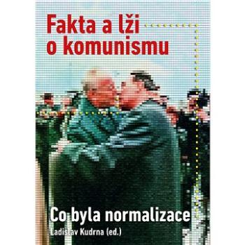 Fakta a lži o komunismu: Co byla normalizace (978-80-907999-6-7)