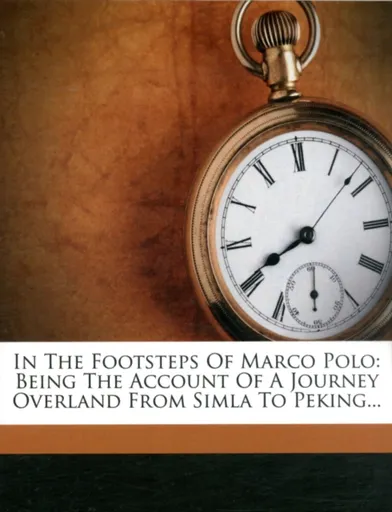 In the Footsteps of Marco Polo - Being the Account of a Journey Overland from Simla to Peking - Clarence Dalrymple Bruce