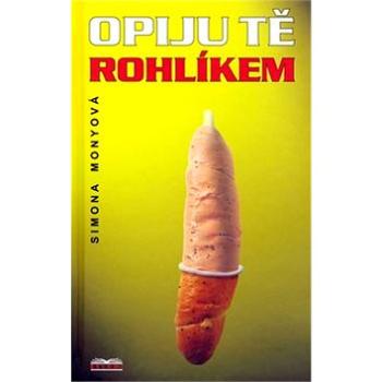 Opiju tě rohlíkem (80-903557-3-0)