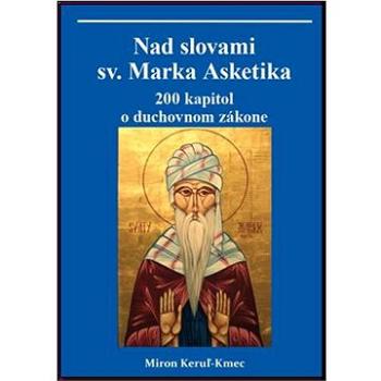 Nad slovami sv. Marka Asketika: 200 kapitol o duchovnom zákone (978-80-973860-3-0)