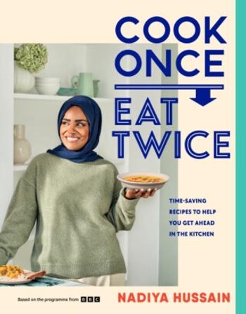 Cook Once, Eat Twice - Nadiya Hussain