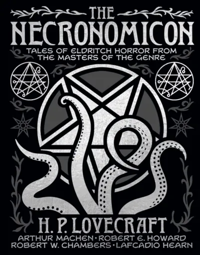 The Necronomicon - Robert E. Howard, Hearn Lafcadio, Robert W. Chambers, Arthur Machen, Howard P. Lovecraft